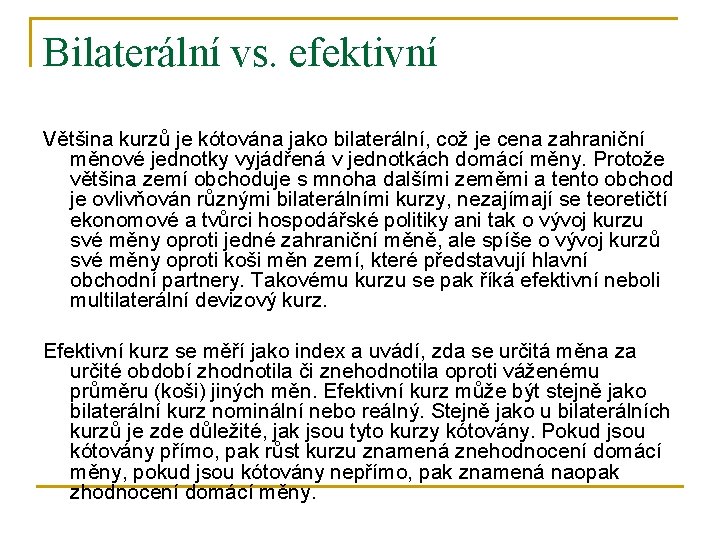 Bilaterální vs. efektivní Většina kurzů je kótována jako bilaterální, což je cena zahraniční měnové