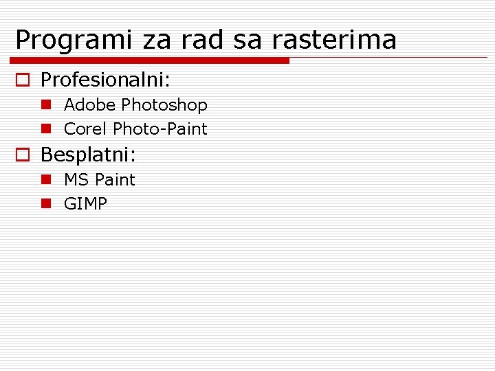 Programi za rad sa rasterima o Profesionalni: n Adobe Photoshop n Corel Photo-Paint o