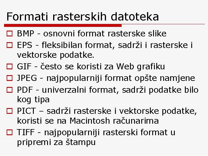 Formati rasterskih datoteka o BMP - osnovni format rasterske slike o EPS - fleksibilan