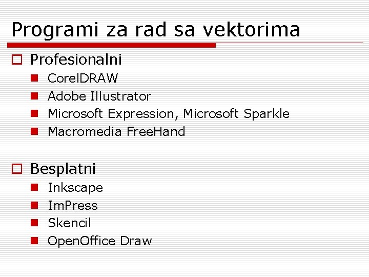 Programi za rad sa vektorima o Profesionalni n n Corel. DRAW Adobe Illustrator Microsoft