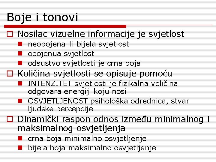 Boje i tonovi o Nosilac vizuelne informacije je svjetlost n neobojena ili bijela svjetlost