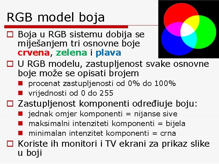 RGB model boja o Boja u RGB sistemu dobija se miješanjem tri osnovne boje
