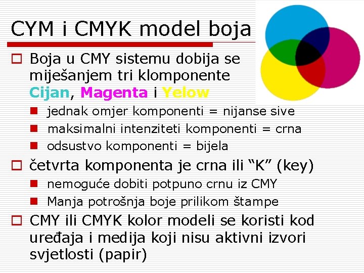 CYM i CMYK model boja o Boja u CMY sistemu dobija se miješanjem tri