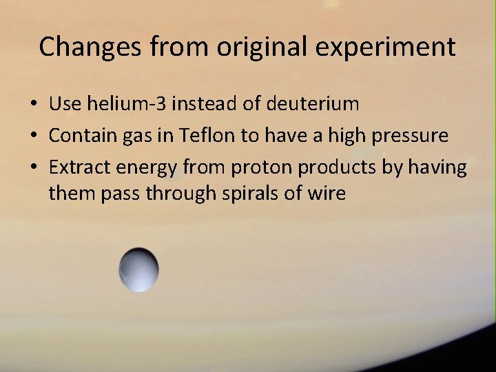 Changes from original experiment • Use helium-3 instead of deuterium • Contain gas in
