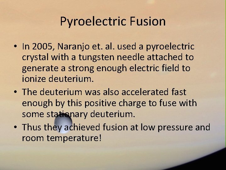 Pyroelectric Fusion • In 2005, Naranjo et. al. used a pyroelectric crystal with a