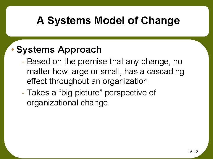 A Systems Model of Change • Systems Approach - Based on the premise that