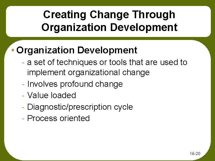 Creating Change Through Organization Development • Organization Development - a set of techniques or