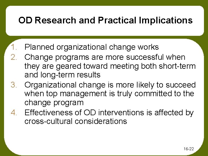 OD Research and Practical Implications 1. Planned organizational change works 2. Change programs are