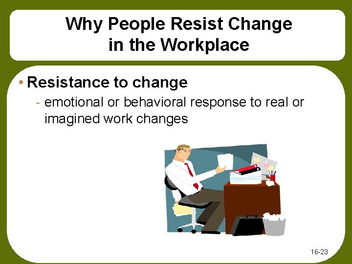 Why People Resist Change in the Workplace • Resistance to change - emotional or