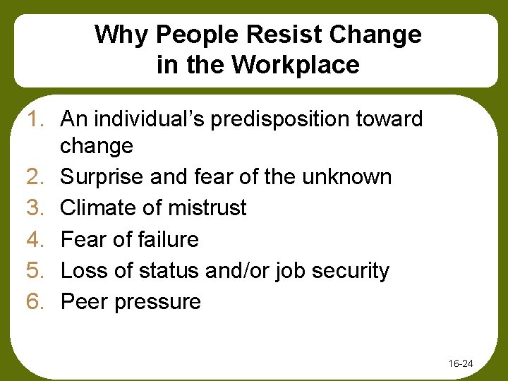 Why People Resist Change in the Workplace 1. An individual’s predisposition toward change 2.