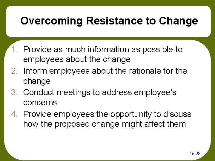Overcoming Resistance to Change 1. Provide as much information as possible to employees about