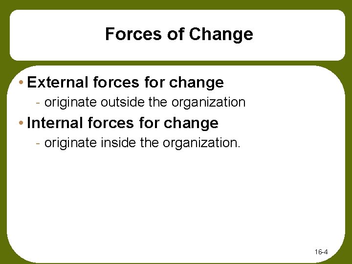 Forces of Change • External forces for change - originate outside the organization •