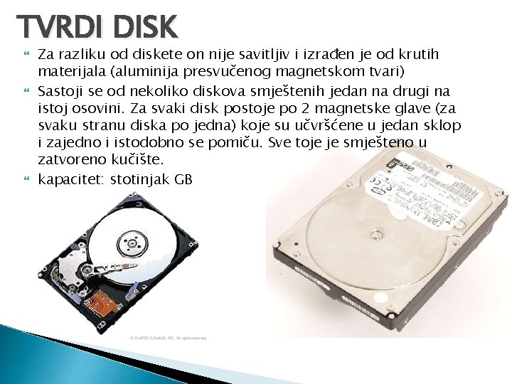 TVRDI DISK Za razliku od diskete on nije savitljiv i izrađen je od krutih TVRDI DISK Za razliku od diskete on nije savitljiv i izrađen je od krutih