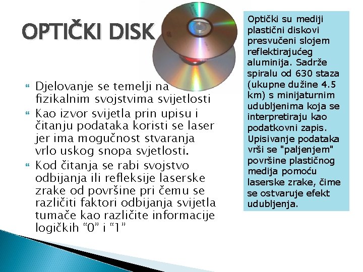 OPTIČKI DISK Djelovanje se temelji na fizikalnim svojstvima svijetlosti Kao izvor svijetla prin upisu OPTIČKI DISK Djelovanje se temelji na fizikalnim svojstvima svijetlosti Kao izvor svijetla prin upisu