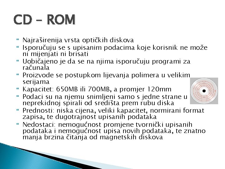 CD – ROM Najraširenija vrsta optičkih diskova Isporučuju se s upisanim podacima koje korisnik