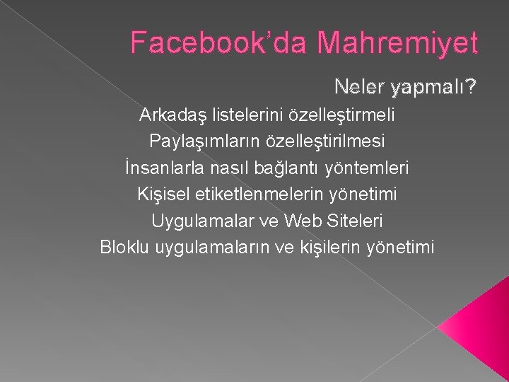 Facebook’da Mahremiyet Neler yapmalı? Arkadaş listelerini özelleştirmeli Paylaşımların özelleştirilmesi İnsanlarla nasıl bağlantı yöntemleri Kişisel