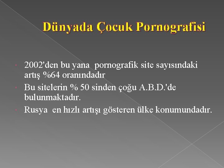 Dünyada Çocuk Pornografisi 2002'den bu yana pornografik site sayısındaki artış %64 oranındadır Bu sitelerin