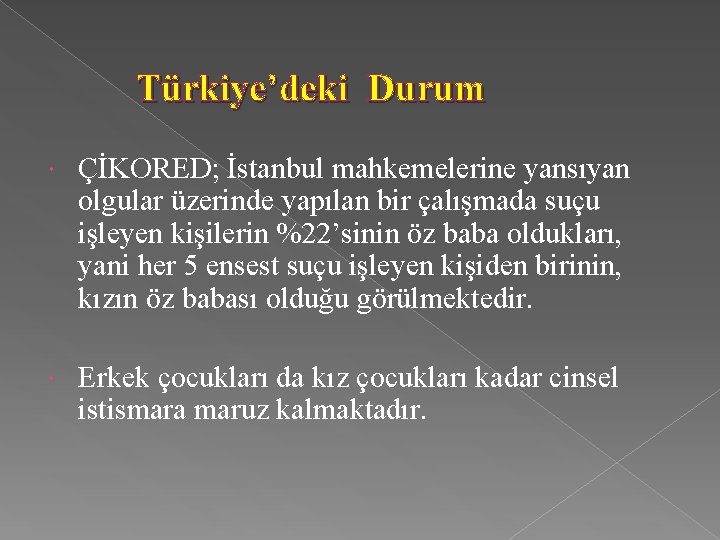 Türkiye’deki Durum ÇİKORED; İstanbul mahkemelerine yansıyan olgular üzerinde yapılan bir çalışmada suçu işleyen kişilerin