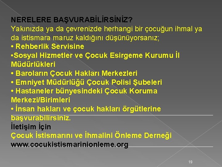 NERELERE BAŞVURABİLİRSİNİZ? Yakınızda ya da çevrenizde herhangi bir çocuğun ihmal ya da istismara maruz