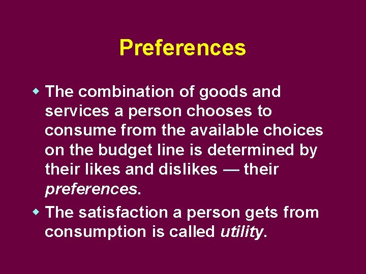 Preferences w The combination of goods and services a person chooses to consume from