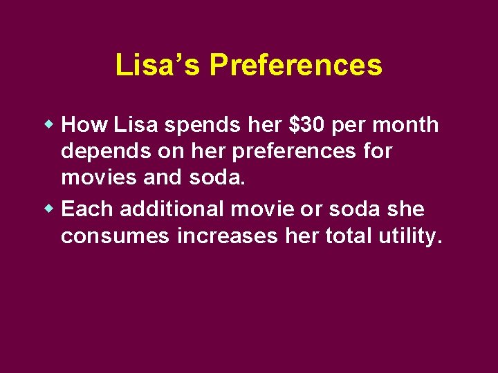 Lisa’s Preferences w How Lisa spends her $30 per month depends on her preferences