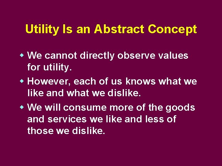 Utility Is an Abstract Concept w We cannot directly observe values for utility. w