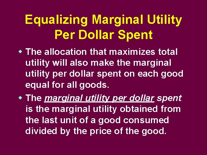 Equalizing Marginal Utility Per Dollar Spent w The allocation that maximizes total utility will