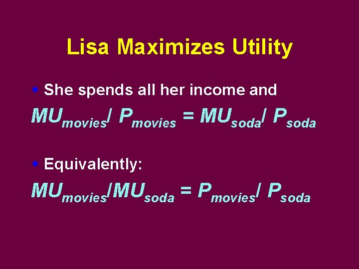Lisa Maximizes Utility w She spends all her income and MUmovies/ Pmovies = MUsoda/