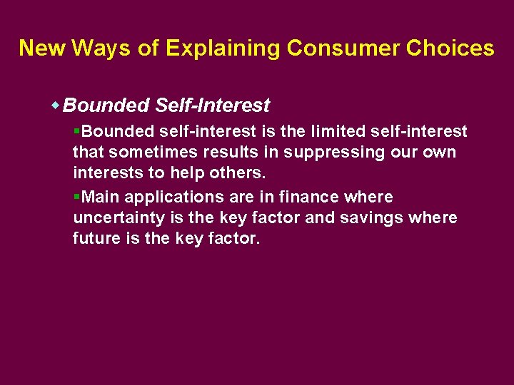New Ways of Explaining Consumer Choices w. Bounded Self-Interest §Bounded self-interest is the limited