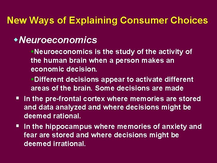 New Ways of Explaining Consumer Choices w. Neuroeconomics §Neuroeconomics is the study of the