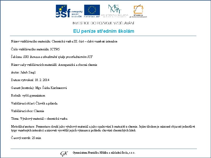 EU peníze středním školám Název vzdělávacího materiálu: Chemická vazba III. část – slabé vazebné