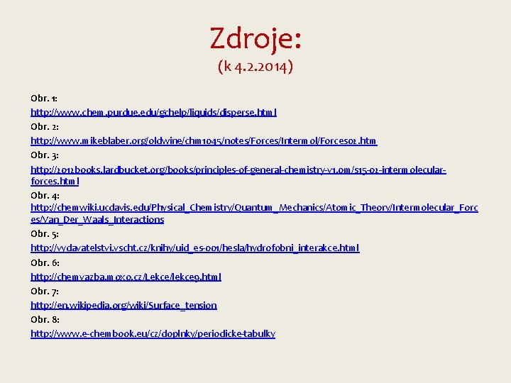 Zdroje: (k 4. 2. 2014) Obr. 1: http: //www. chem. purdue. edu/gchelp/liquids/disperse. html Obr.