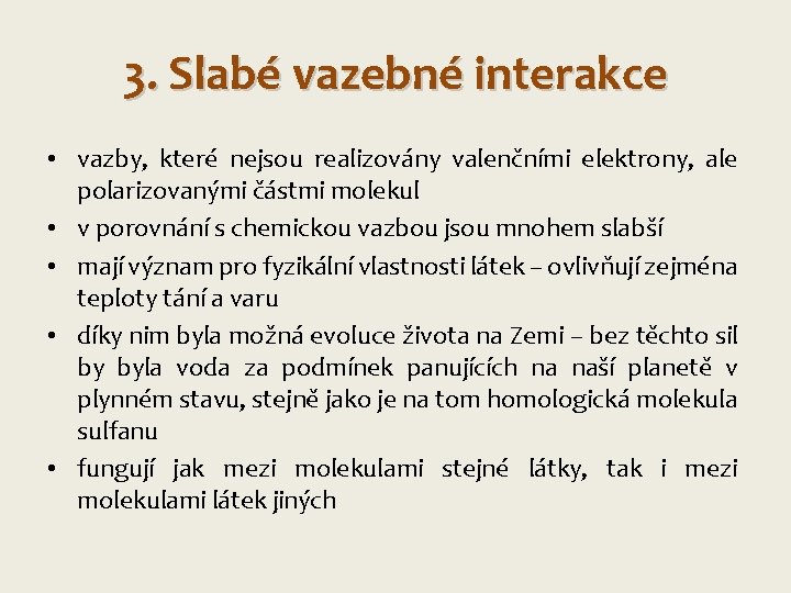 3. Slabé vazebné interakce • vazby, které nejsou realizovány valenčními elektrony, ale polarizovanými částmi