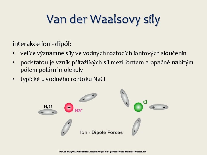 Van der Waalsovy síly interakce ion - dipól: • velice významné síly ve vodných