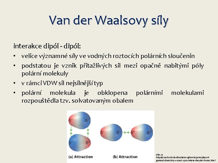 Van der Waalsovy síly interakce dipól - dipól: • velice významné síly ve vodných