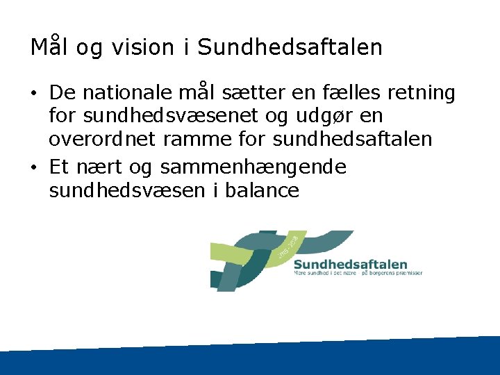 Mål og vision i Sundhedsaftalen • De nationale mål sætter en fælles retning for