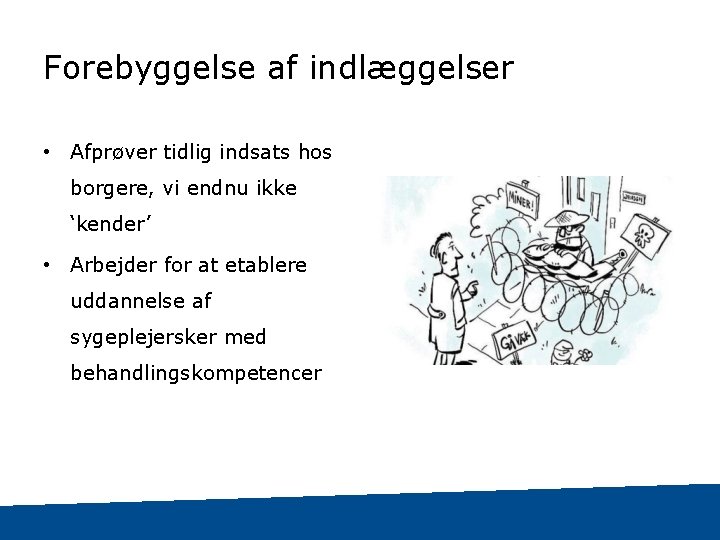 Forebyggelse af indlæggelser • Afprøver tidlig indsats hos borgere, vi endnu ikke ‘kender’ •