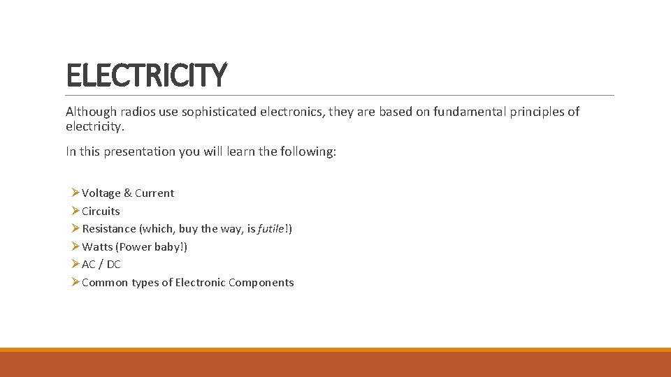 ELECTRICITY Although radios use sophisticated electronics, they are based on fundamental principles of electricity.