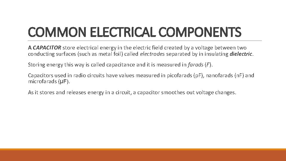 COMMON ELECTRICAL COMPONENTS A CAPACITOR store electrical energy in the electric field created by