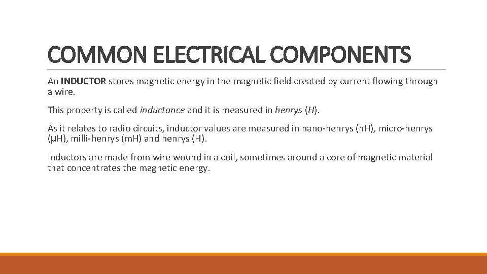 COMMON ELECTRICAL COMPONENTS An INDUCTOR stores magnetic energy in the magnetic field created by
