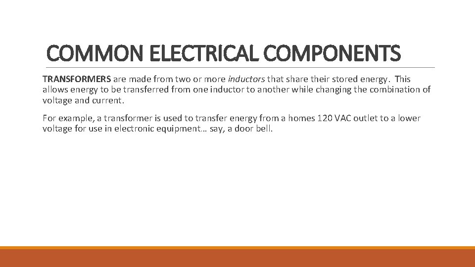 COMMON ELECTRICAL COMPONENTS TRANSFORMERS are made from two or more inductors that share their