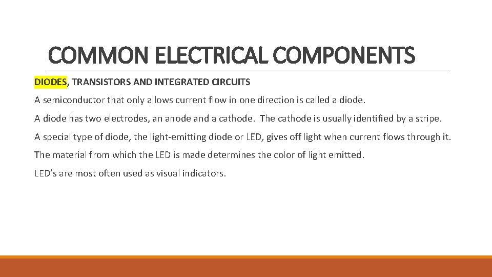 COMMON ELECTRICAL COMPONENTS DIODES, TRANSISTORS AND INTEGRATED CIRCUITS A semiconductor that only allows current