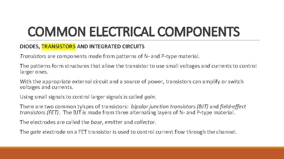 COMMON ELECTRICAL COMPONENTS DIODES, TRANSISTORS AND INTEGRATED CIRCUITS Transistors are components made from patterns