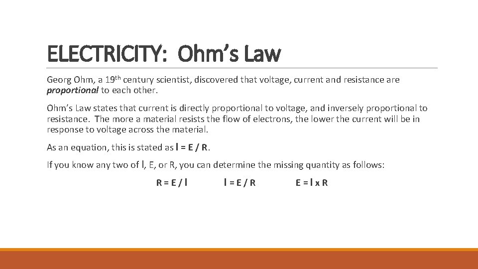 ELECTRICITY: Ohm’s Law Georg Ohm, a 19 th century scientist, discovered that voltage, current