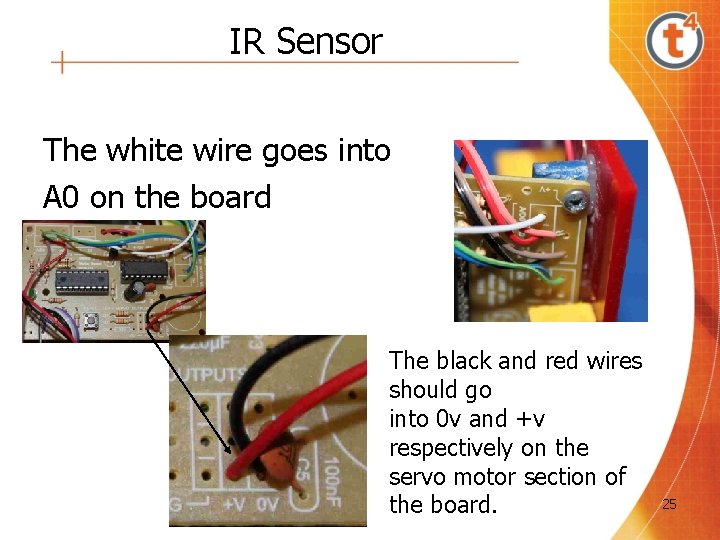 IR Sensor The white wire goes into A 0 on the board The black IR Sensor The white wire goes into A 0 on the board The black