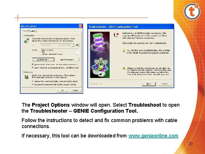 The Project Options window will open. Select Troubleshoot to open the Troubleshooter – GENIE The Project Options window will open. Select Troubleshoot to open the Troubleshooter – GENIE