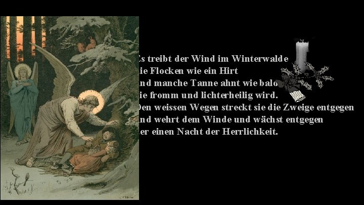 Es treibt der Wind im Winterwalde die Flocken wie ein Hirt und manche Tanne