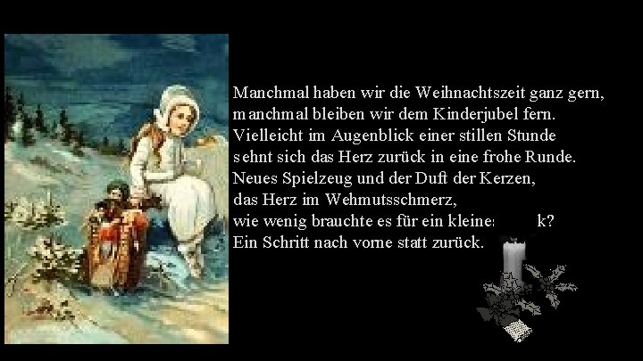 Manchmal haben wir die Weihnachtszeit ganz gern, manchmal bleiben wir dem Kinderjubel fern. Vielleicht
