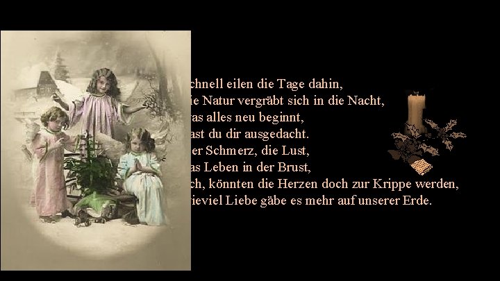 Schnell eilen die Tage dahin, die Natur vergräbt sich in die Nacht, was alles