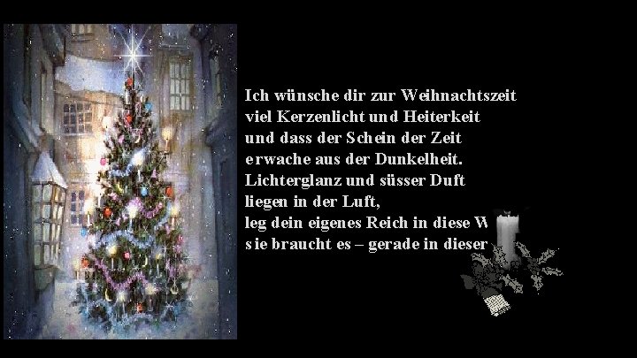 Ich wünsche dir zur Weihnachtszeit viel Kerzenlicht und Heiterkeit und dass der Schein der